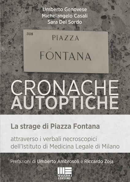 Cronache autoptiche. La strage di Piazza Fontana attraverso i verbali necroscopici dell'Istituto di Medicina Legale di Milano - Umberto Genovese,Michelangelo Casali,Sara Del Sordo - copertina