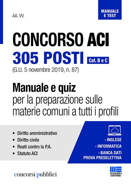 Concorso ACI 305 posti. Cat. B e C. Manuale e quiz per la preparazione sulle materie comuni a tutti i profili - copertina