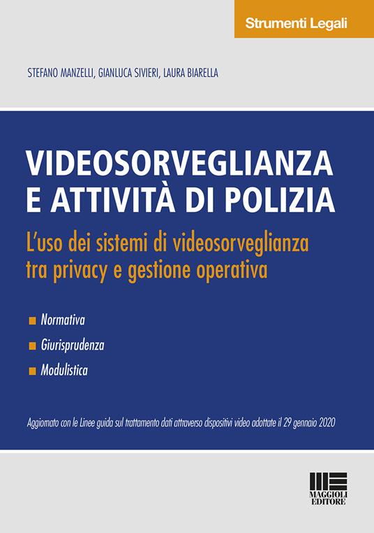 Videosorveglianza e attività di polizia. L'uso dei sistemi di videosorveglianza tra privacy e gestione operativa - Stefano Manzelli,Gianluca Sivieri,Laura Biarella - copertina