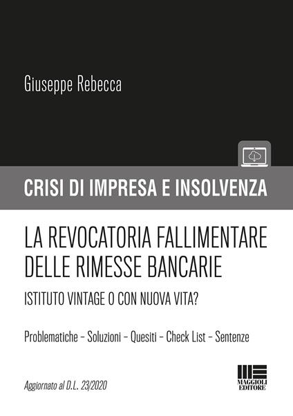 La revocatoria fallimentare delle rimesse bancarie. Istituto vintage o con nuova vita? - Giuseppe Rebecca - copertina