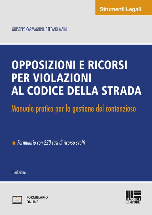 Opposizioni e ricorsi per violazioni al codice della strada. Manuale pratico per la gestione del contenzioso. Con Contenuto digitale per accesso online - Giuseppe Carmagnini,Stefano Maini - copertina
