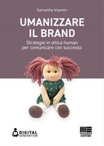 Umanizzare il brand. Strategie in ottica human per comunicare con successo