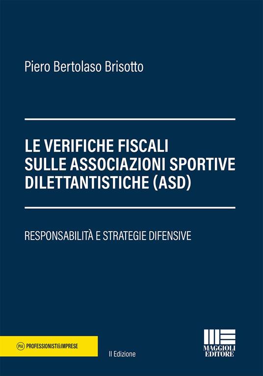 Le verifiche fiscali sulle associazioni sportive dilettantistiche (ASD). Responsabilità e strategie difensive - Piero Bertolaso Brisotto - copertina