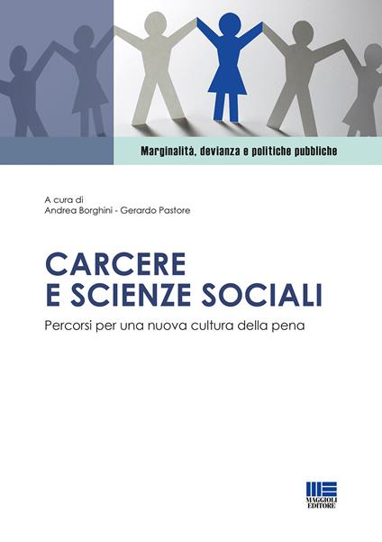 Carcere e scienze sociali. Percorsi per una nuova cultura della pena - Andrea Borghini,Gerardo Pastore - copertina