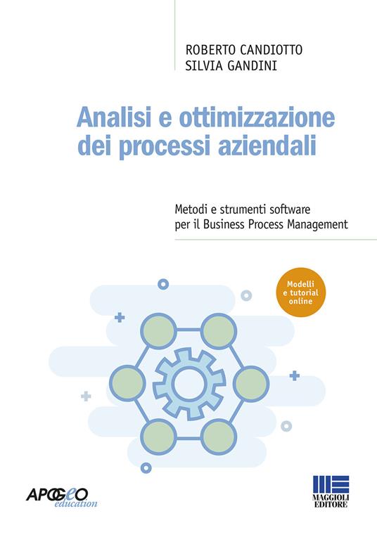 Analisi e ottimizzazione dei processi aziendali. Metodi e strumenti software per il Business Process Management - Roberto Candiotto,Silvia Gandini - copertina