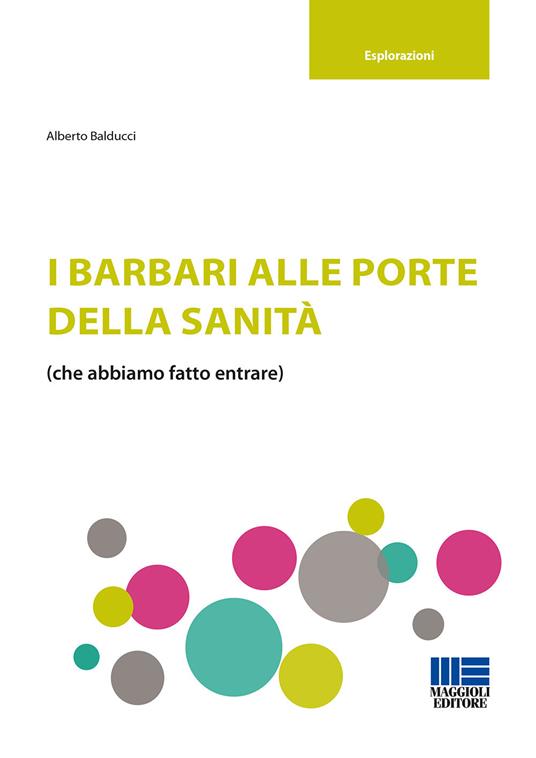 I barbari alle porte della sanità (che abbiamo fatto entrare) - Alberto Balducci - copertina