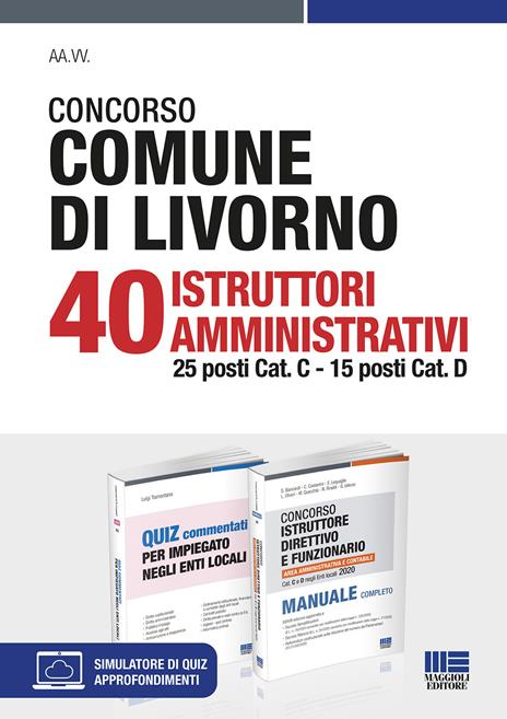 Concorso Comune di Livorno. 40 Istruttori amministrativi 25 posti Cat. C, 15 posti Cat. D. Kit. Con software di simulazione - Luigi Tramontano - 2