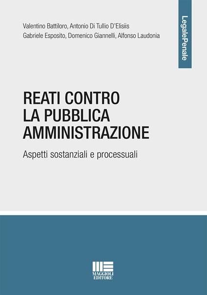 Reati contro la Pubblica Amministrazione - Valentino Battiloro,Antonio Di Tullio D'Elisiis,Gabriele Esposito - copertina