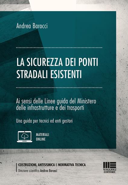 La sicurezza dei ponti stradali esistenti. Ai sensi delle Linee guida del Ministero delle infrastrutture e dei trasporti. Una guida per tecnici ed enti gestori - Andrea Barocci - copertina