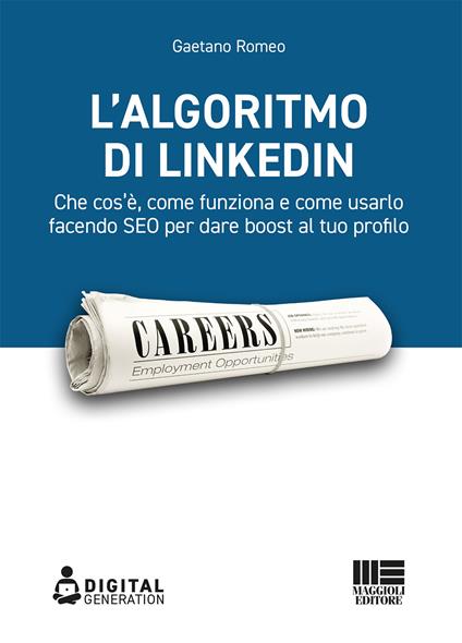 L' algoritmo di LinkedIn. Che cos'è, come funziona e come usarlo facendo SEO per dare boost al tuo profilo - Gaetano Romeo - copertina