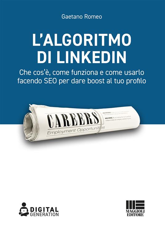L' algoritmo di LinkedIn. Che cos'è, come funziona e come usarlo facendo SEO per dare boost al tuo profilo - Gaetano Romeo - copertina