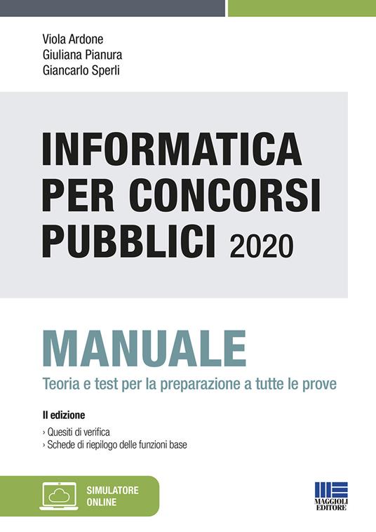 Informatica per concorsi pubblici 2020. Manuale teoria e test per la preparazione. Con Contenuto digitale per download e accesso online: software di simulazione - Viola Ardone,Giuliana Pianura,Giancarlo Sperli - copertina