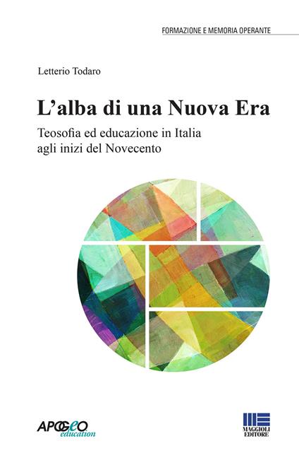 L' alba di una nuova era. Teosofia ed educazione in Italia agli inizi del Novecento - Letterio Todaro - copertina