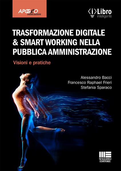 Trasformazione digitale & smart working nella pubblica amministrazione. Visioni e pratiche - Alessandro Bacci,Francesco Raphael Frieri,Stefania Sparaco - copertina