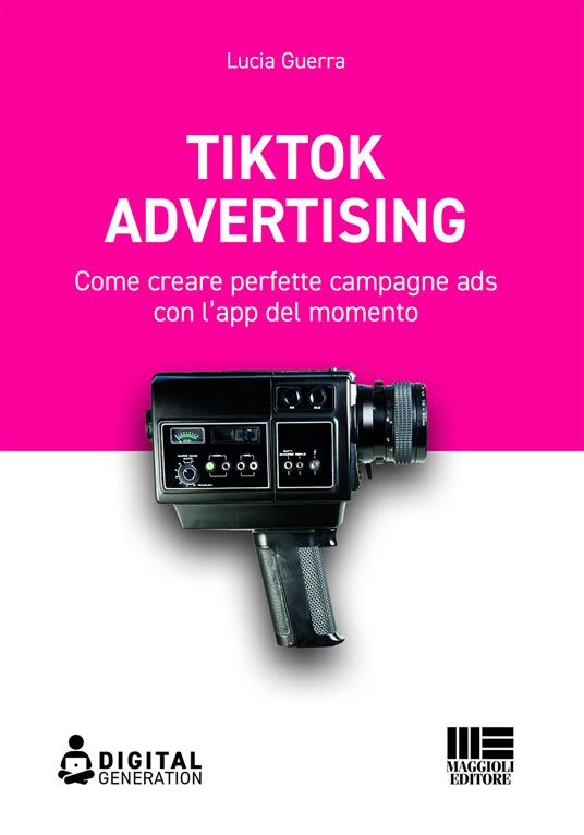 Tik Tok advertising. Come creare perfette campagne ads con l'app del momento - Lucia Guerra - copertina