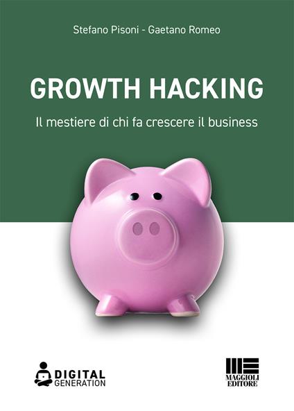 Growth hacking. Il mestiere di chi fa crescere il business - Stefano Pisoni,Gaetano Romeo - copertina
