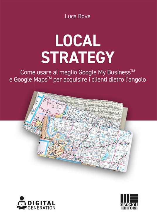 Local strategy. Come usare al meglio Google My Business e Google Maps per acquisire i clienti dietro l'angolo - Luca Bove - copertina