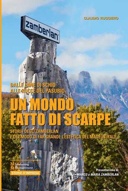 Un mondo fatto di scarpe. Storia degli Zamberlan e del modo di far grande l'estetica del made in Italy - Claudio Ruggiero - copertina