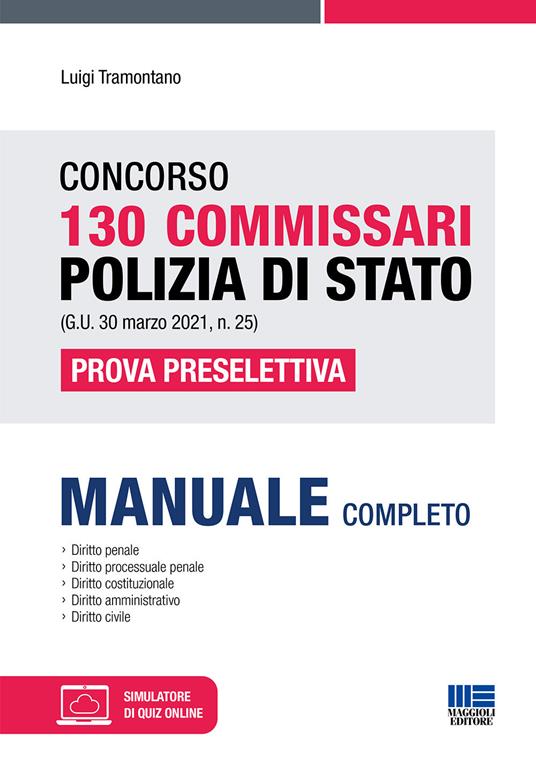 Concorso 130 Commissari Polizia di Stato (G.U. 30 marzo 2021, n. 25). Prova preselettiva. Con aggiornamenti online. Con software di simulazione - Luigi Tramontano - copertina