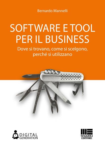 Software e tool per il business. Dove si trovano, come si scelgono, perché si utilizzano - Bernardo Mannelli - ebook