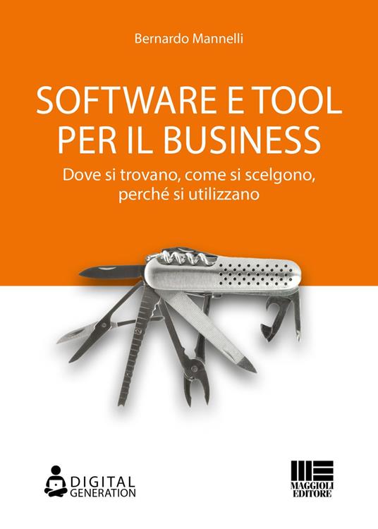 Software e tool per il business. Dove si trovano, come si scelgono, perché si utilizzano - Bernardo Mannelli - ebook