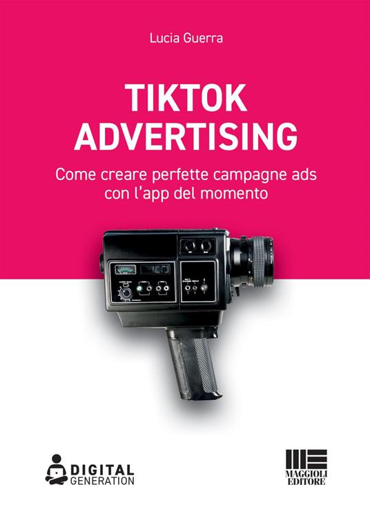 Tik Tok advertising. Come creare perfette campagne ads con l'app del momento - Lucia Guerra - ebook