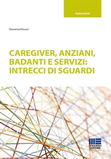 Caregiver, anziani, badanti e servizi: intrecci di sguardi - Giovanna Perucci - copertina