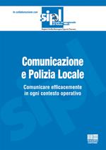 Comunicazione e polizia locale. Comunicare efficacemente in ogni contesto operativo