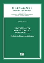 L' imparzialità amministrativa come diritto. Epifanie dell'interesse legittimo