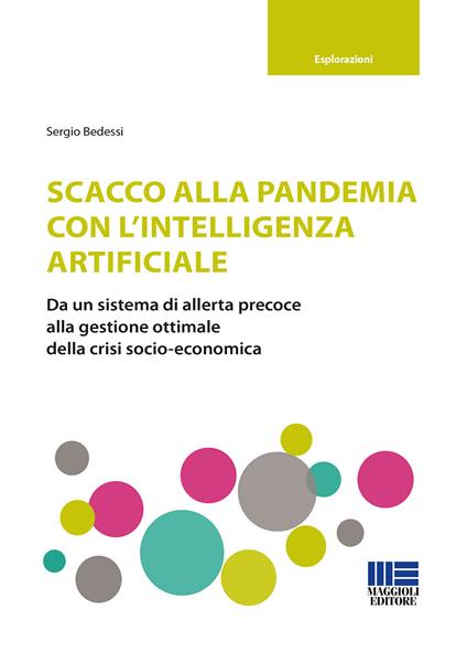 Scacco alla pandemia con l'intelligenza artificiale. Da un sistema di allerta precoce alla gestione ottimale della crisi socio-economica - Sergio Bedessi - copertina