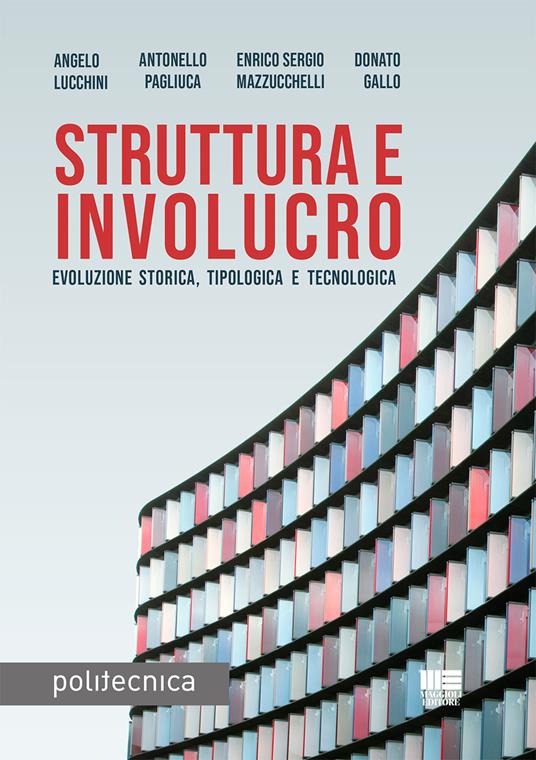 Struttura e involucro. Evoluzione storica, tipologica e tecnologica - Angelo Lucchini,Antonello Pagliuca,Enrico S. Mazzucchelli - copertina