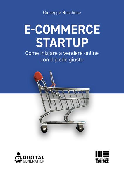 E-commerce Startup. Come iniziare a vendere online con il piede giusto - Giuseppe Noschese - ebook