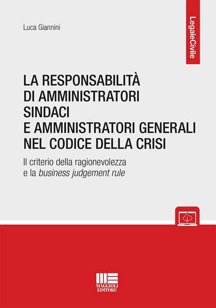 La responsabilità di amministratori sindaci e direttori generali nel codice della crisi. Il criterio della ragionevolezza e la business judgement rule. Con espansione online - Luca Giannini - copertina