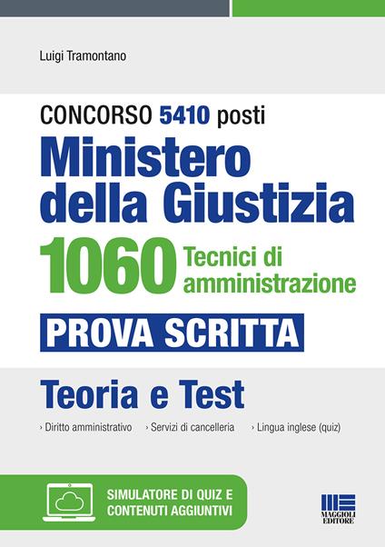 Concorso 5410 posti Ministero della Giustizia. 1060 tecnici di amministrazione. Prova scritta. Teoria e test. Con espansione online. Con software di simulazione - Luigi Tramontano - copertina