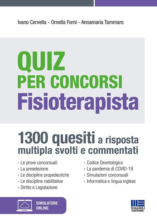 Quiz per concorsi. Fisioterapista. 1300 quesiti a risposta multipla svolti e commentati. Con simulatore online - Ivano Cervella,Ornella Forni,Anna Maria Tammaro - copertina