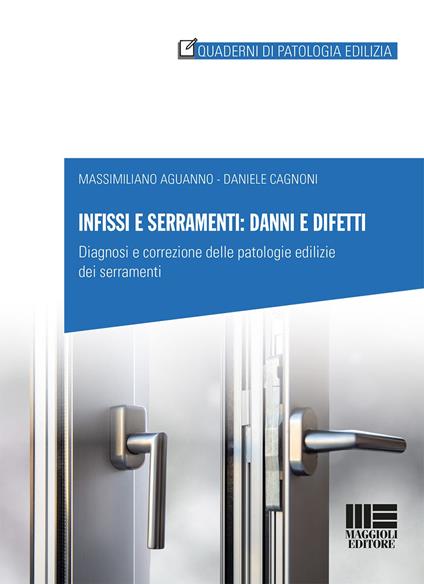 Infissi e serramenti: danni e difetti. Diagnosi e correzione delle patologie edilizie dei serramenti - Massimiliano Aguanno,Daniele Cagnoni - copertina