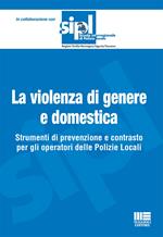 La violenza di genere e domestica. Strumenti di prevenzione e contrasto per gli operatori delle Polizie Locali