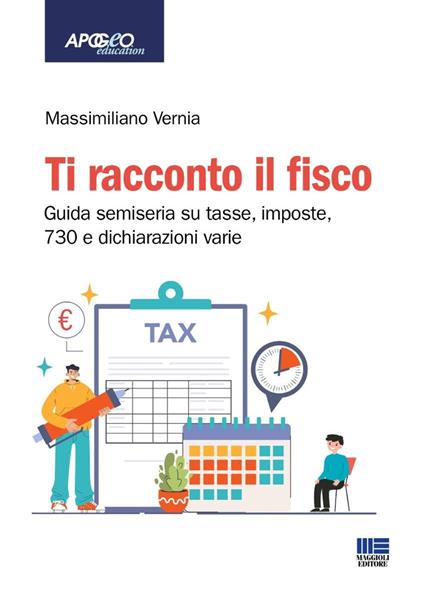Ti racconto il fisco. Guida semiseria su tasse, imposte, 730 e dichiarazioni varie. Con espansione online - Massimiliano Vernia - copertina