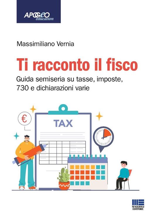 Ti racconto il fisco. Guida semiseria su tasse, imposte, 730 e dichiarazioni varie. Con espansione online - Massimiliano Vernia - copertina