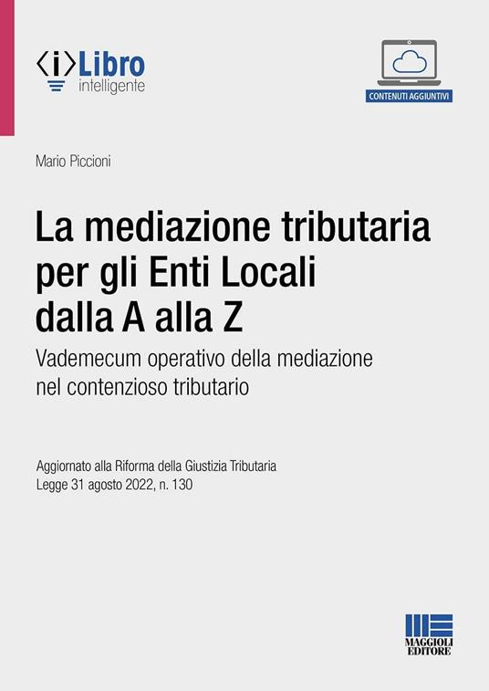 La mediazione tributaria per gli Enti Locali dalla A alla Z. Vademecum operativo della mediazione nel contenzioso tributario. Con espansione online - Mario Piccioni - copertina