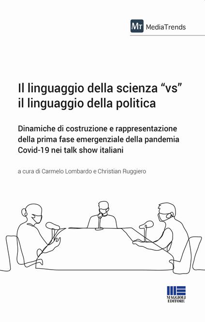 Il linguaggio della scienza «vs» il linguaggio della politica. Dinamiche di costruzione e rappresentazione della prima fase emergenziale della pandemia Covid-19 nei talk show italiani - copertina