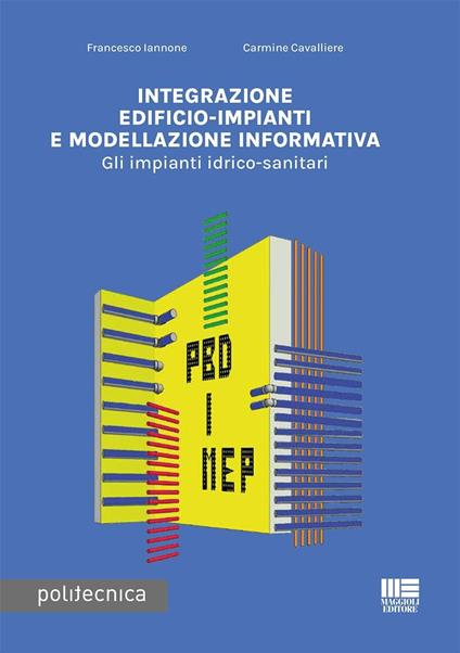 Integrazione edificio-impianti e modellazione informativa. Gli impianti idrico-sanitari - Francesco Iannone,Carmine Cavaliere - copertina