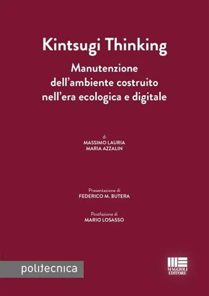 Kintsugi thinking. Manutenzione dell'ambiente costruito nell'era ecologica e digitale - Massimo Lauria,Maria Azzalin - copertina