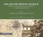 Milano metropoli rurale. Vol. 1: Storia e cittadinanza attiva. Storia, attualità e la strategia Cascina Linterno