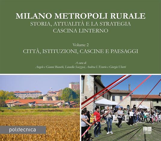 Milano metropoli rurale. Vol. 2: Città, istituzioni, cascine e paesaggi. Storia, attualità e la strategia Cascina Linterno - copertina
