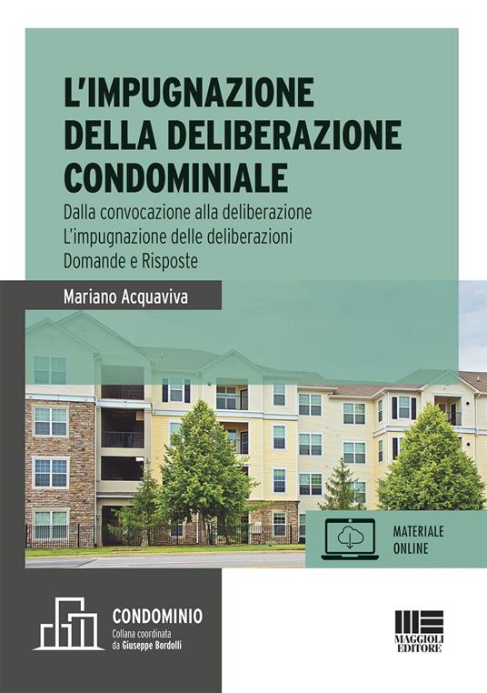 L’ impugnazione della deliberazione condominiale. Dalla convocazione alla deliberazione. L’impugnazione delle deliberazioni. Domande e risposte - Mariano Acquaviva - copertina