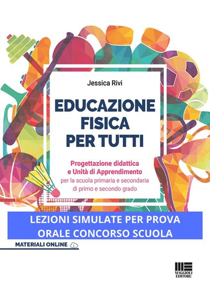 Educazione fisica per tutti. Progettazione didattica e unità di apprendimento per la scuola primaria e secondaria di primo e secondo grado - Jessica Rivi - copertina