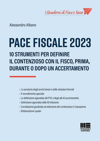 Pace fiscale 2023. 10 strumenti per definire il contenzioso con il fisco, prima, durante o dopo un accertamento - Alessandro Albano - copertina