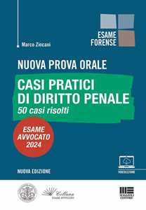 Libro Nuova prova orale. Casi pratici di diritto penale. 50 casi risolti. Esame Avvocato 2024. Con espansione online Marco Zincani