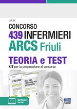 Concorso 439 infermieri ARCS Friuli. Teoria e test. Kit per la preparazione al concorso. Con espansione online